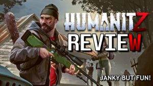 HumanitZ Review – Is It the Next DayZ or Zomboid?