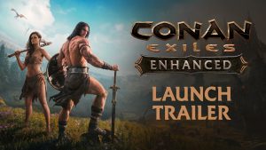 Conan Exiles Enhanced – Launch Trailer