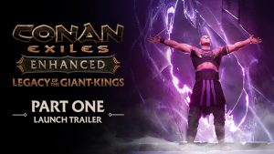 Conan Exiles Enhanced – Legacy of the Giant-Kings Part One – Launch Trailer